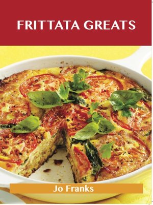 cover image of Frittata Greats: Delicious Frittata Recipes, The Top 66 Frittata Recipes